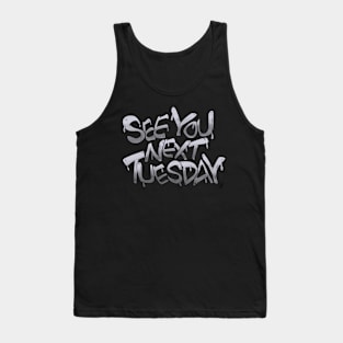 See You Next Tuesday Tank Top